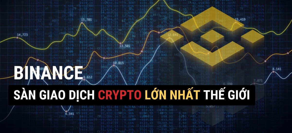 Sàn giao dịch Binance là gì: sàn giao dịch tiền điện tử Crypto lớn nhất thế giới