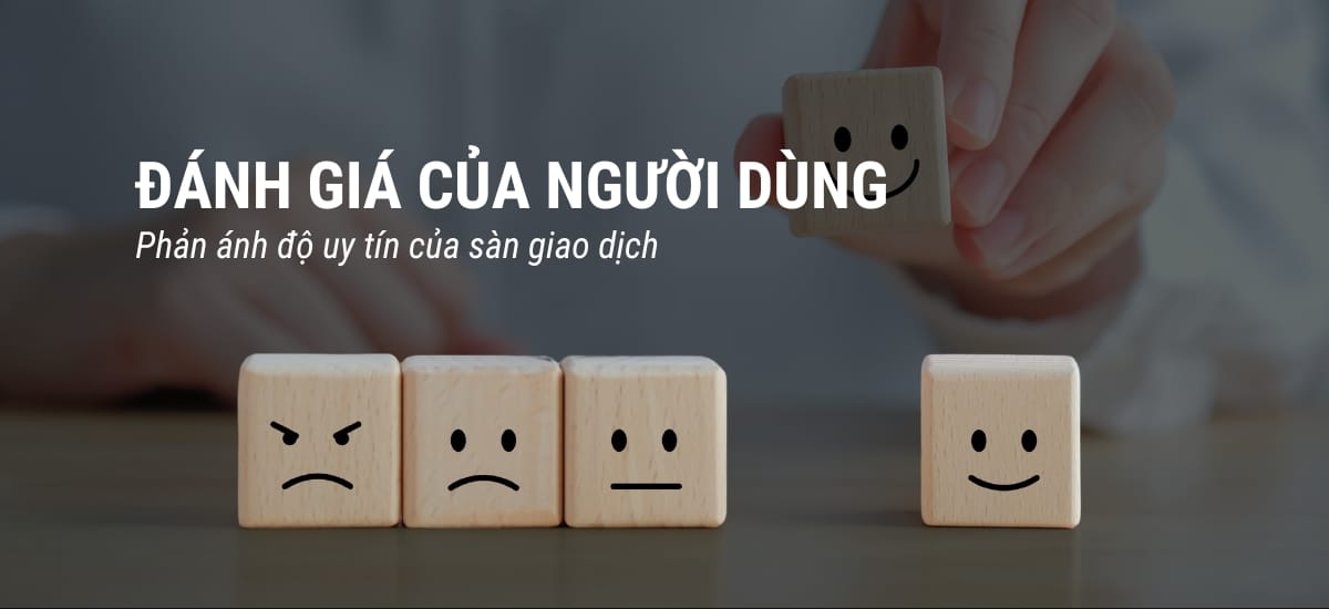 Đánh giá của người dùng sẽ phản ảnh độ uy tín của sàn giao dịch