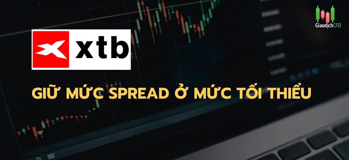 Sàn giao dịch XTB: giữ mức spread ở mức tối thiểu