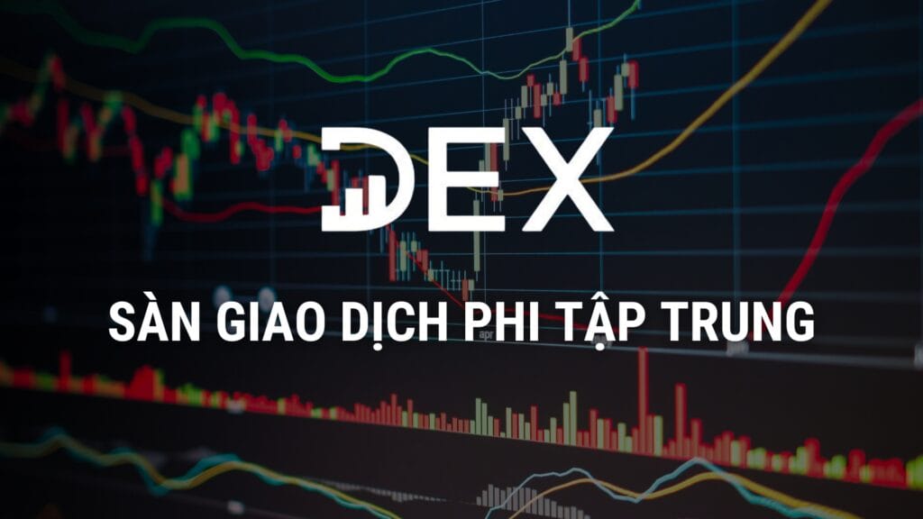 Sàn giao dịch phi tập trung là gì? Nên lựa chọn sàn DEX hay sàn CEX để đầu tư?