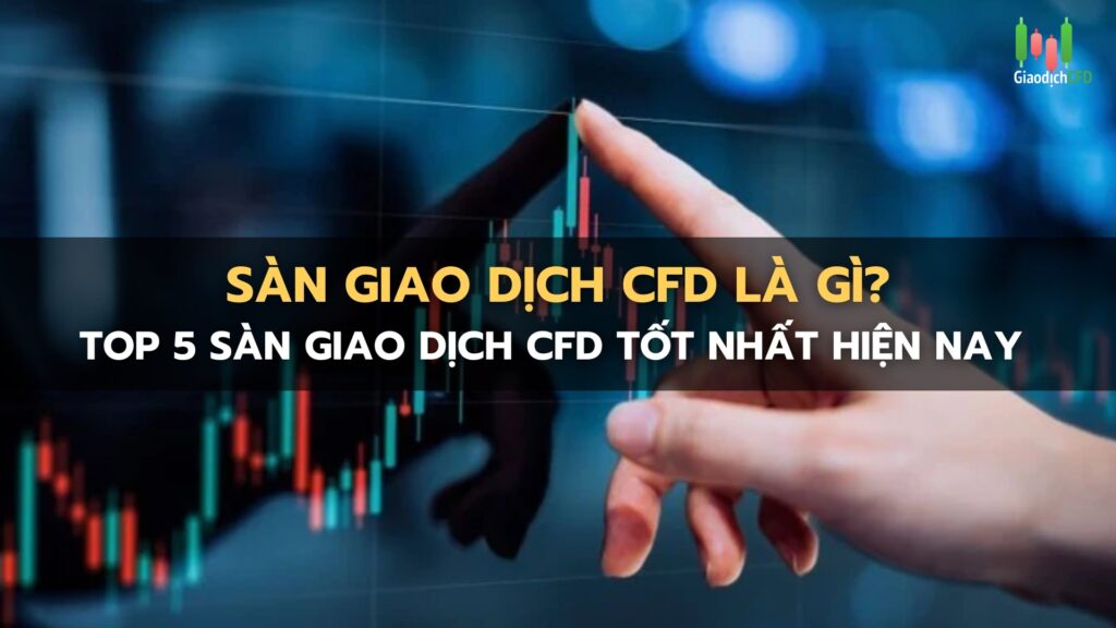 Sàn giao dịch CFD là gì