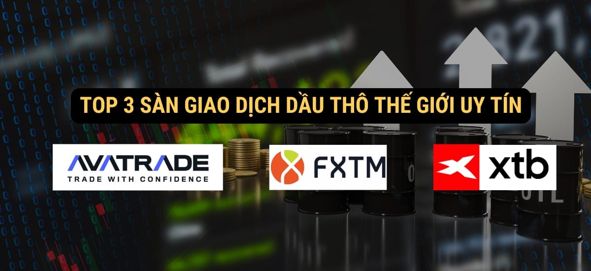 Sàn giao dịch dầu thô: Top 3 sàn giao dịch dầu thô thế giới uy tín_ AvaTrade, FXTM, XTB