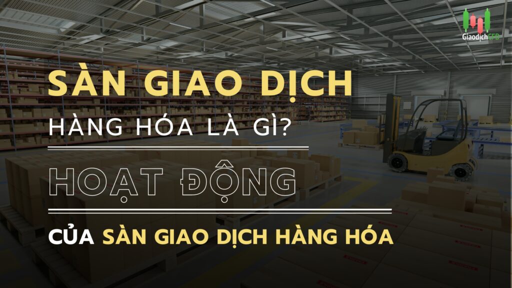 sàn giao dịch hàng hóa là gì