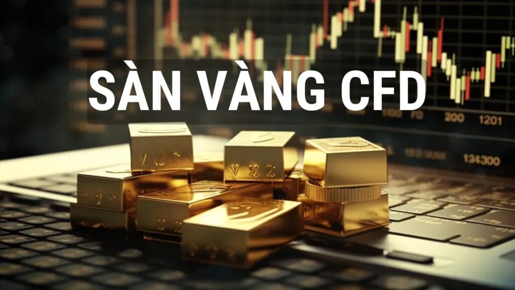 Giao dịch trên sàn vàng CFD: Tiềm năng, rủi ro và cách lựa chọn sàn uy tín - DTVO